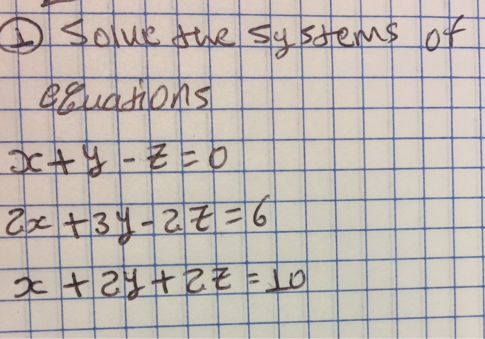 Solved Solve The Systems Of Equations X+y-z = 0 2x+3y-2z = | Chegg.com