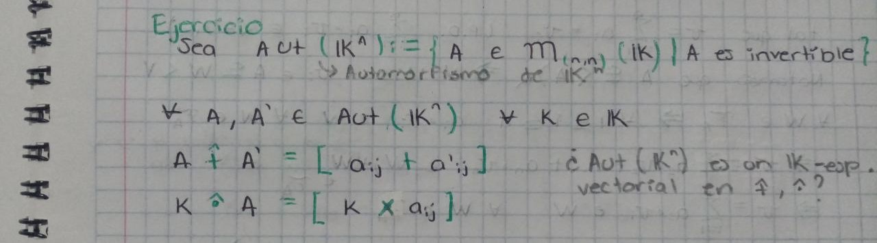 Ejercicio Sea Aut \( \left(\mathbb{K}^{A}\right):=\left\{A \in M_{(,, n)}(\mathbb{K}) \mid A\right. \) es invertible? \( \rig