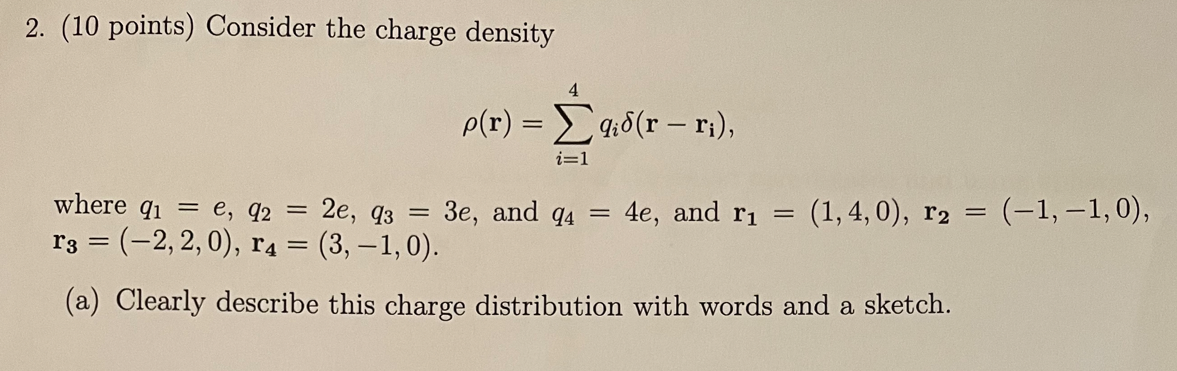 Solved 2. (10 points) Consider the charge density 4 ρ(r) = | Chegg.com
