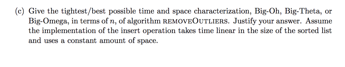 (c) Give the tightest/best possible time and space characterization, Big-Oh, Big-Theta, or Big-Omega, in terms of n, of algor