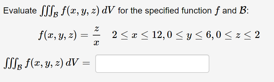 Evaluate \( \iiint_{\mathcal{B}} f(x, y, z) d V \) for the specified function \( f \) and \( \mathcal{B} \) : \[ \begin{align