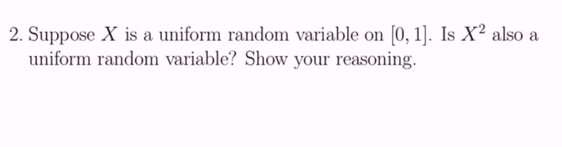 Solved 2. Suppose X is a uniform random variable on [0, 1]. | Chegg.com