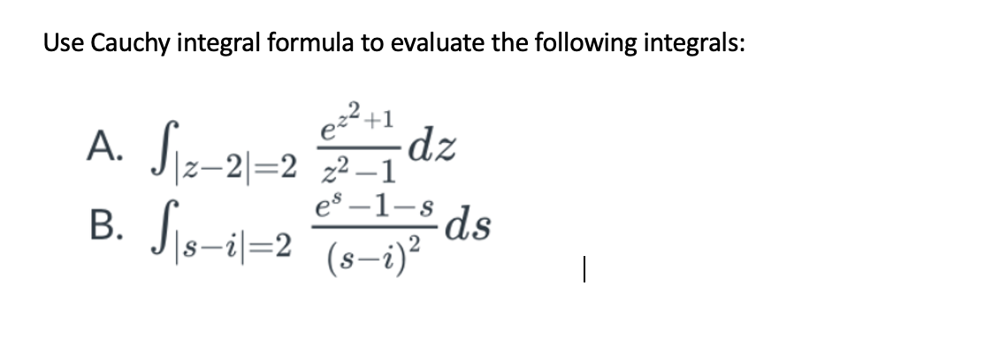 Solved Use Cauchy integral formula to evaluate the following | Chegg.com