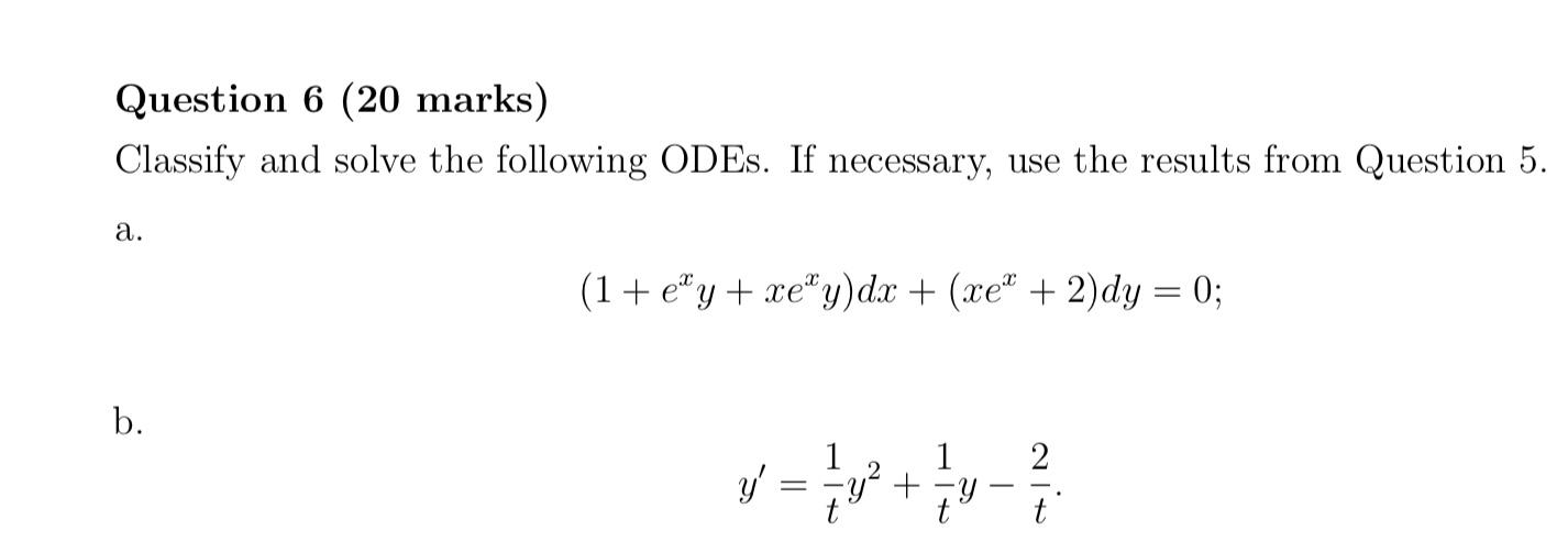 Question 6 (20 marks) Classify and solve the following ODEs. If necessary, use the results from Question 5. a. (1+e^x+ceg dc