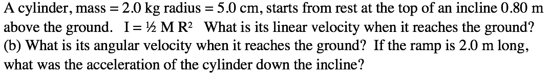 Solved = A cylinder, mass = 2.0 kg radius = 5.0 cm, starts | Chegg.com