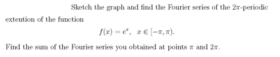 Solved Sketch the graph and find the Fourier series of the | Chegg.com