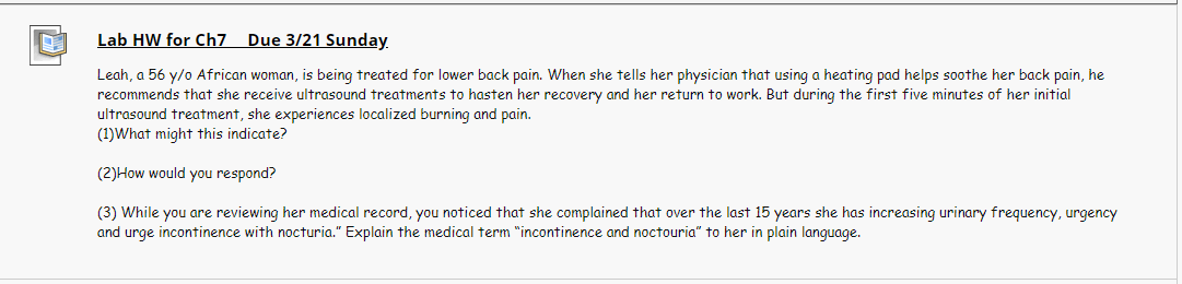 Lab HW for Ch7 Due 3/21 Sunday Leah, a 56 y/o African woman, is being treated for lower back pain. When she tells her physici