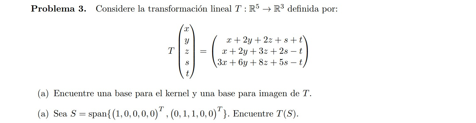 Problema 3. Considere la transformación lineal \( T: \mathbb{R}^{5} \rightarrow \mathbb{R}^{3} \) definida por: \[ T\left(\be