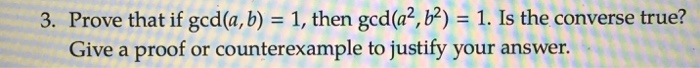 Solved Prove That If Gcd(a, B) = 1, Then Gcd(a2, B2)-1. Is | Chegg.com