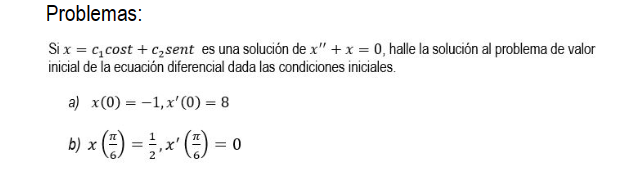 Si \( x=c_{1} \) cost \( +c_{2} \) sent es una solución de \( x^{\prime \prime}+x=0 \), halle la solución al problema de valo