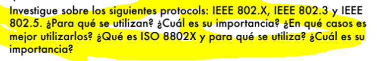 Investigue sobre los siguientes protocols: IEEE 802.X, IEEE 802.3 y IEEE 802.5. àPara qué se utilizan? ¿̇Cuál es su importanc