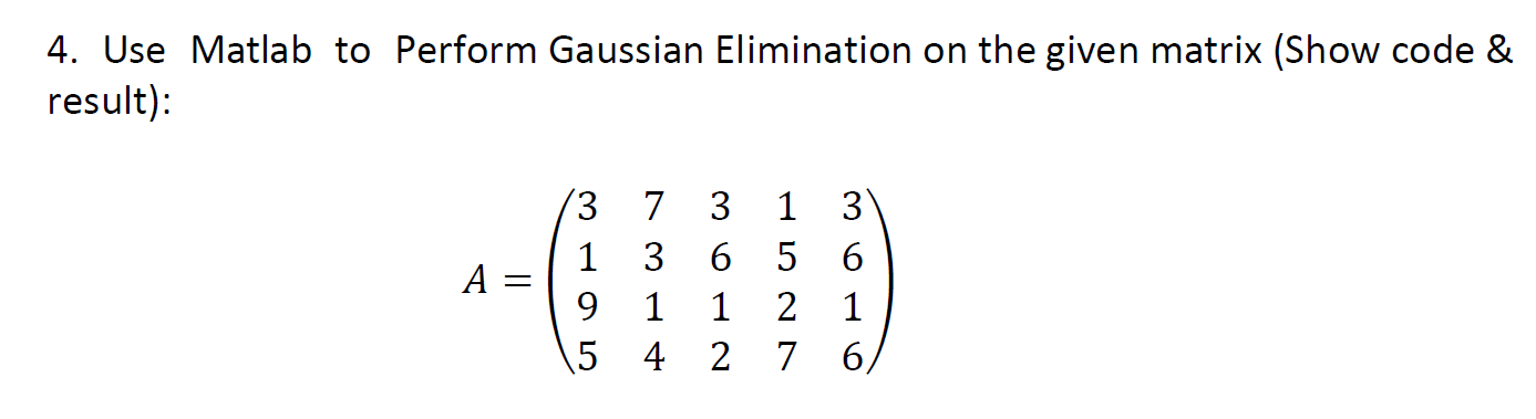 Solved 4. Use Matlab to Perform Gaussian Elimination on the | Chegg.com