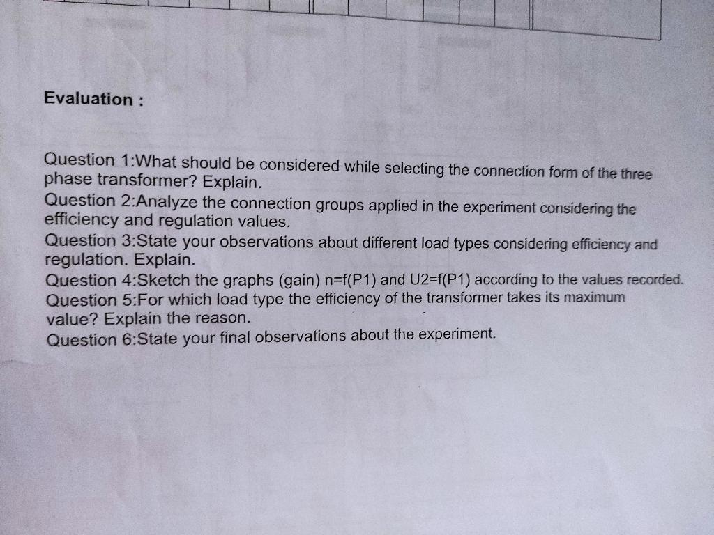 Evaluation :
Question 1:What should be considered while selecting the connection form of the three
phase transformer? Explain