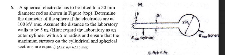 Solved 6. A spherical electrode has to be fitted to a 20 mm | Chegg.com