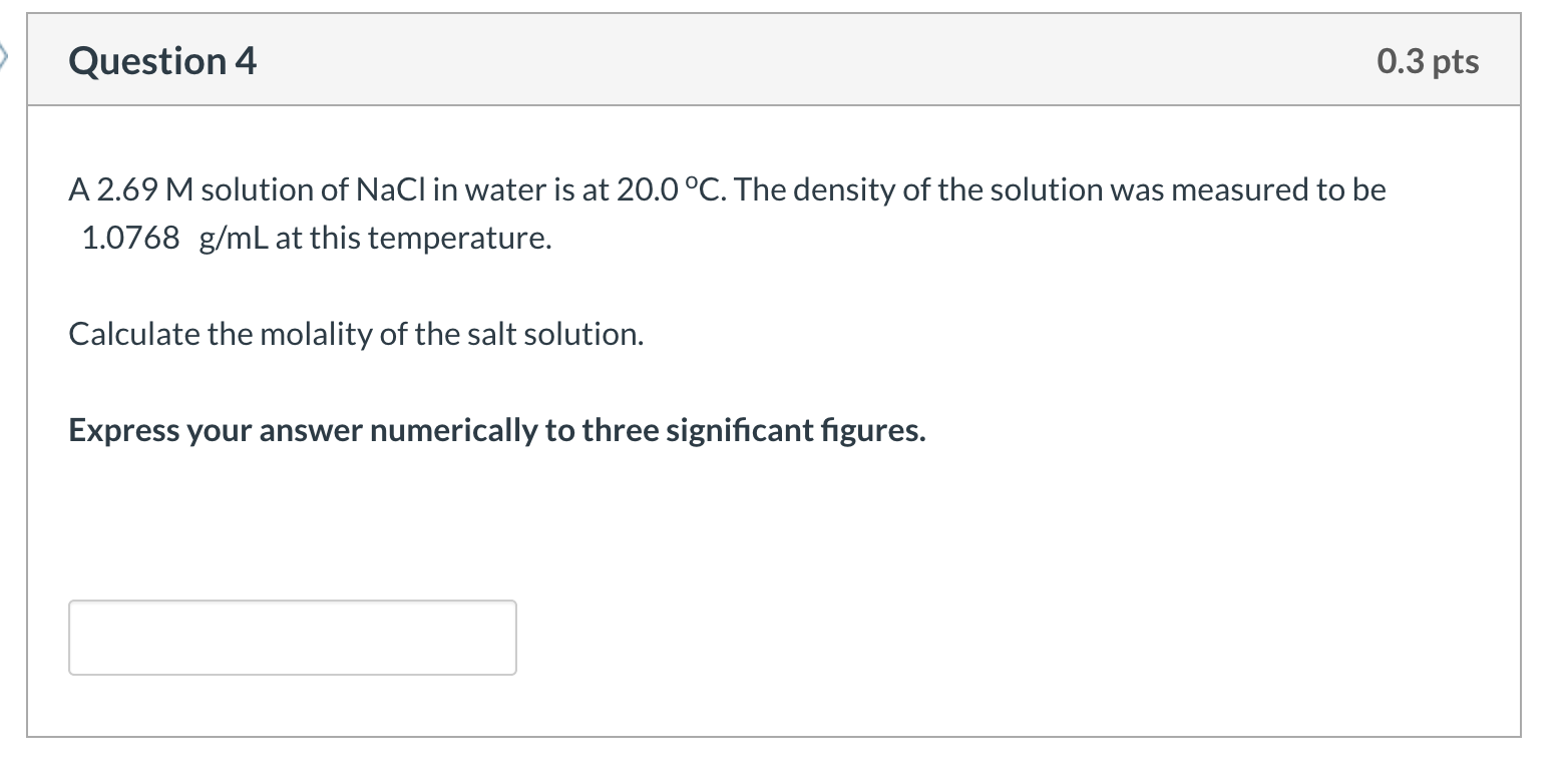 Solved Question 4 0.3 pts A 2.69 M solution of NaCl in water | Chegg.com