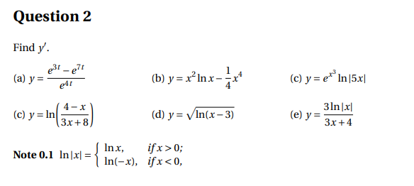 Question 2 Find y 031-71 (a) y = e46 (b) y=x’Inx= x (c) y = et in5x1 (c) y = In 4-X 3.x+8 (d) y = In(x-3) 31n|x1 (e) y= 3x +4