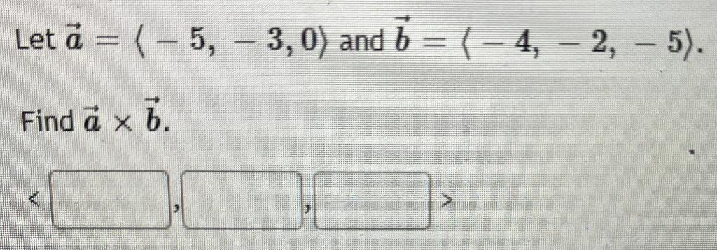 Solved Let ã = (-5, - 3,0) And B = (-4, -2, - 5). Find à X | Chegg.com