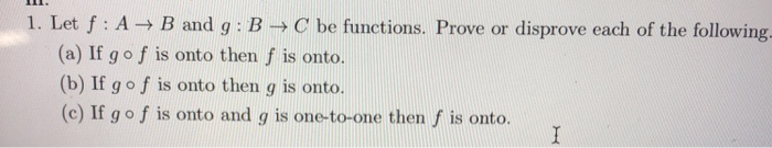 Solved 1. Let F : A B And G B C Be Functions. Prove Or | Chegg.com