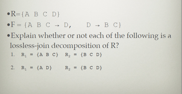 Solved -> •R={A B C D} •F = {A B C D, D → B C} • Explain | Chegg.com