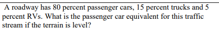 Solved A Roadway Has 80 Percent Passenger Cars, 15 Percent 