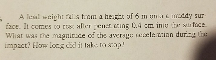 Solved A lead weight falls from a height of 6 m onto a muddy | Chegg.com