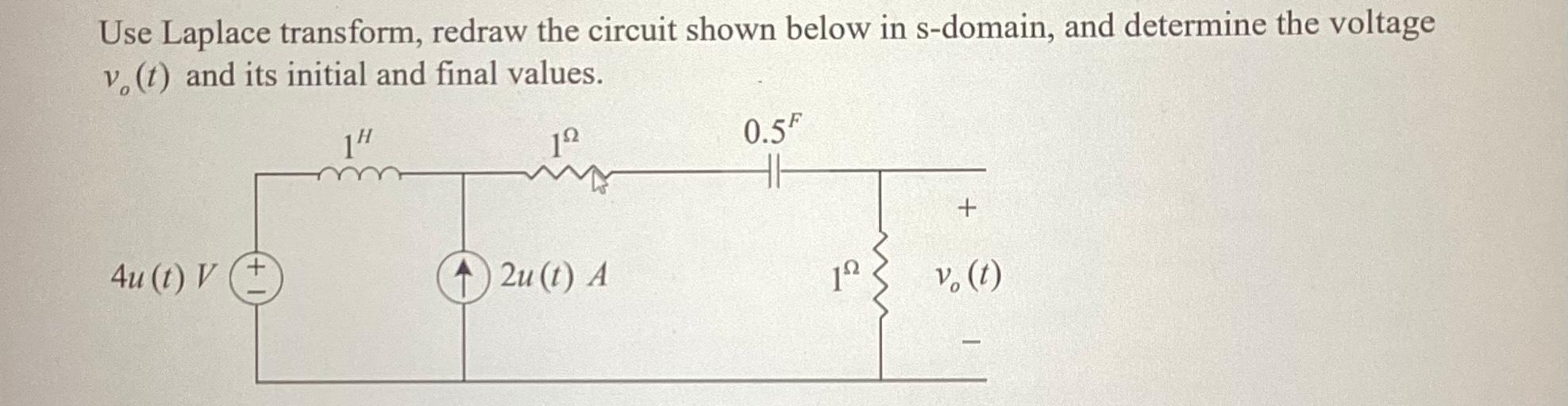 Solved Use Laplace Transform, Redraw The Circuit Shown Below | Chegg.com