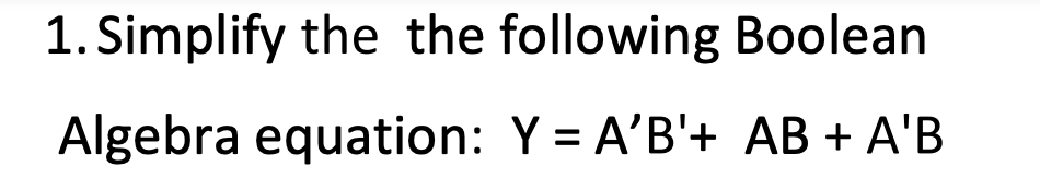Solved 1. Simplify the the following Boolean Algebra | Chegg.com