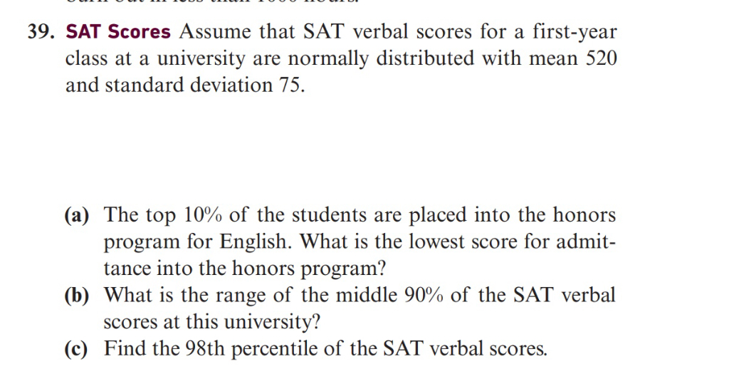 39. SAT Scores Assume that SAT verbal scores for a