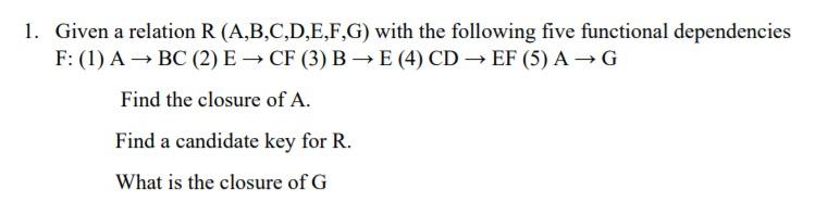 Solved 1. Given A Relation R (A,B,C,D,E,F,G) With The | Chegg.com