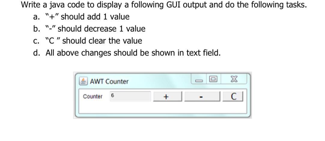 Solved Write a java code to display a following GUI output | Chegg.com