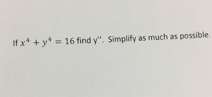 Solved If x^4 + y^4 = 16 find y". simplify as much as | Chegg.com