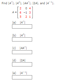 Solved Find ∣∣AT∣∣,∣∣A2∣∣,∣∣AAT∣∣,∣2A∣, and ∣∣A−1∣∣= | Chegg.com