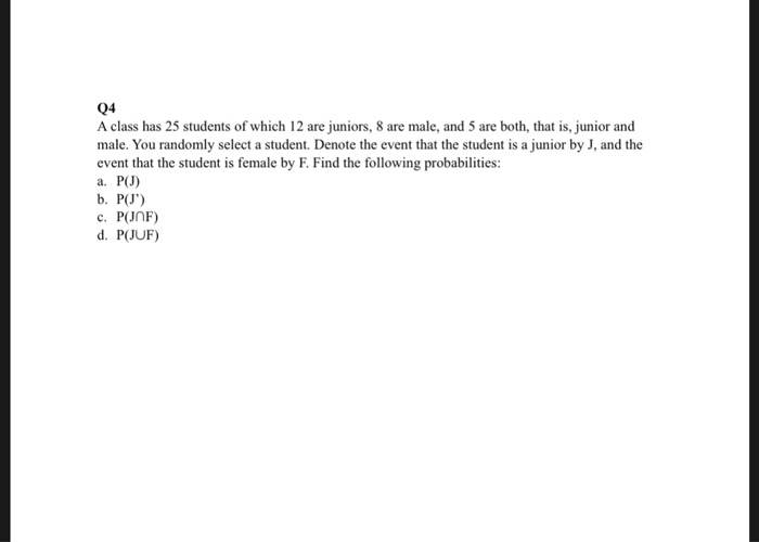 Solved Q4 A class has 25 students of which 12 are juniors, 8 | Chegg.com
