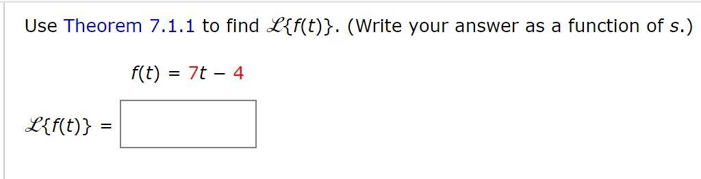 Solved Use Theorem 7.1.1 to find L{f(t)}. (Write your answer | Chegg.com