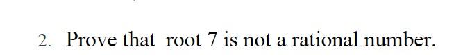prove that 3 root 7 is not a rational number