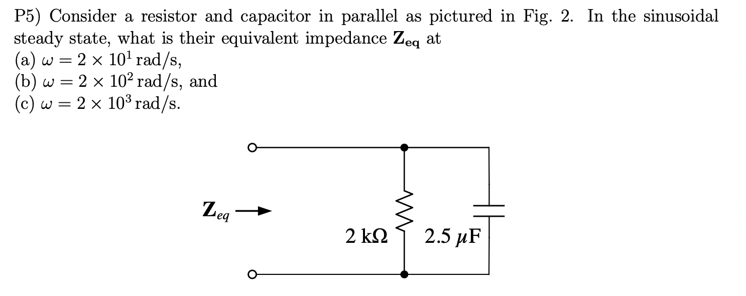 Solved P5) Consider a resistor and capacitor in parallel as