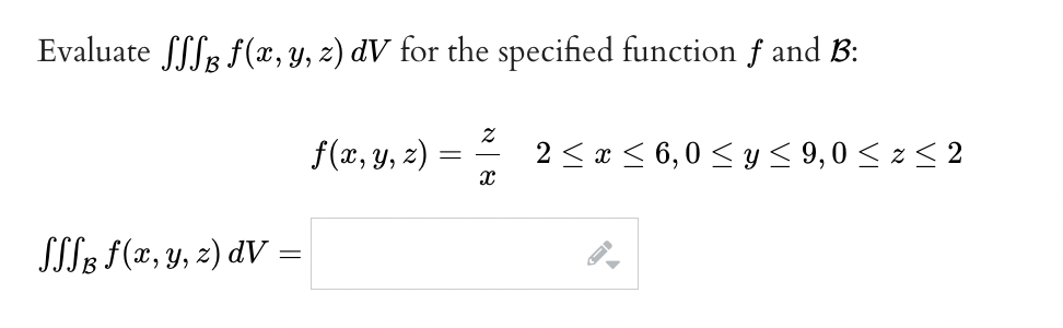 Evaluate \( \iiint_{\mathcal{B}} f(x, y, z) d V \) for the specified function \( f \) and \( \mathcal{B} \) : \[ f(x, y, z)=\