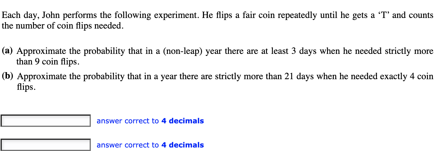 Solved Each day, John performs the following experiment. He
