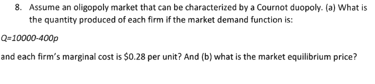 Solved 8. Assume An Oligopoly Market That Can Be | Chegg.com