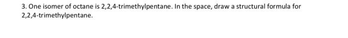 solved-3-one-isomer-of-octane-is-2-2-4-trimethylpentane-in-chegg