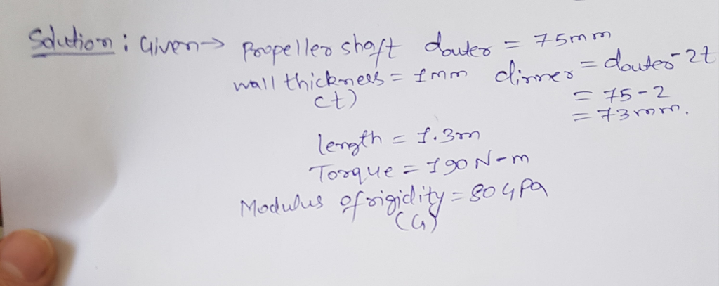 Saution i cine
.Given
=73 mm.
Propeller shaft douter = 75mm
wall thickness=1mm disrer= doutes 2t
ct
= 75-2
length = 1.
3m
Tor