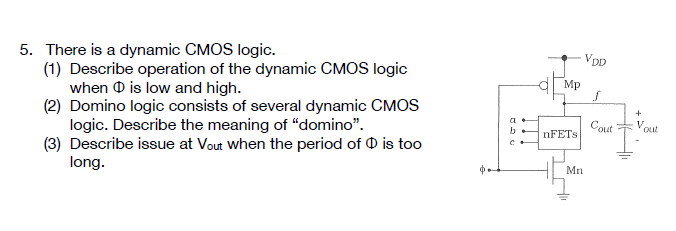 Solved 5. There Is A Dynamic CMOS Logic. (1) Describe | Chegg.com