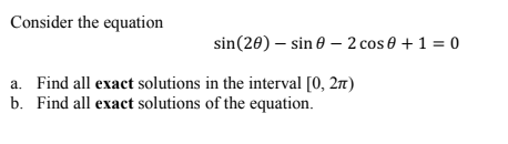 Solved Consider the equation sin(20) - sin 0 - 2 cose + 1 = | Chegg.com