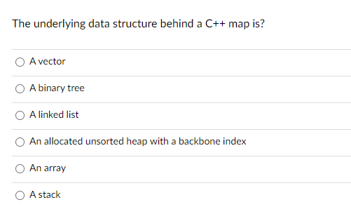Solved The underlying data structure behind a C++ map is? A | Chegg.com