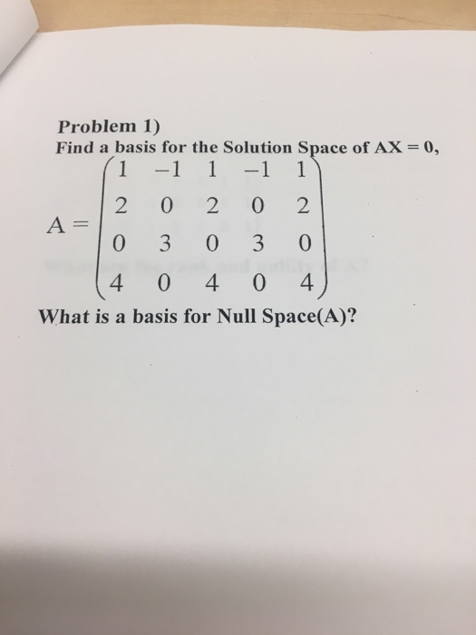 Solved Problem 1 Find A Basis For The Solution Space Of Ax