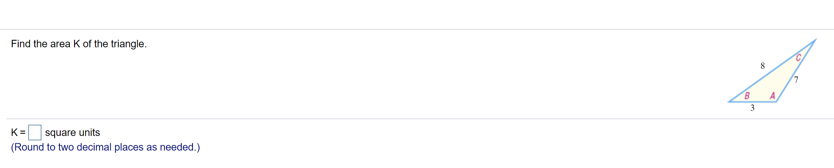 Solved 1) Find the area K of the triangle (round to 2