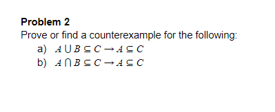 Solved Problem 2 Prove Or Find A Counterexample For The | Chegg.com