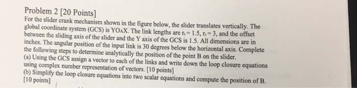 Solved Problem 2 [20 Points] For the slider crank mechanism | Chegg.com