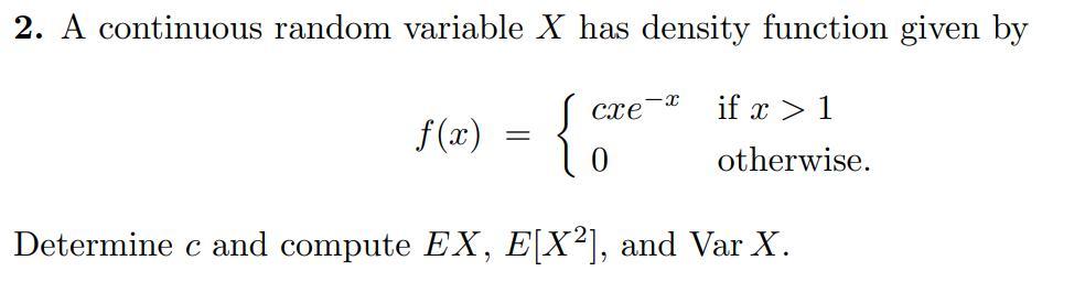 Solved 2. A continuous random variable X has density | Chegg.com