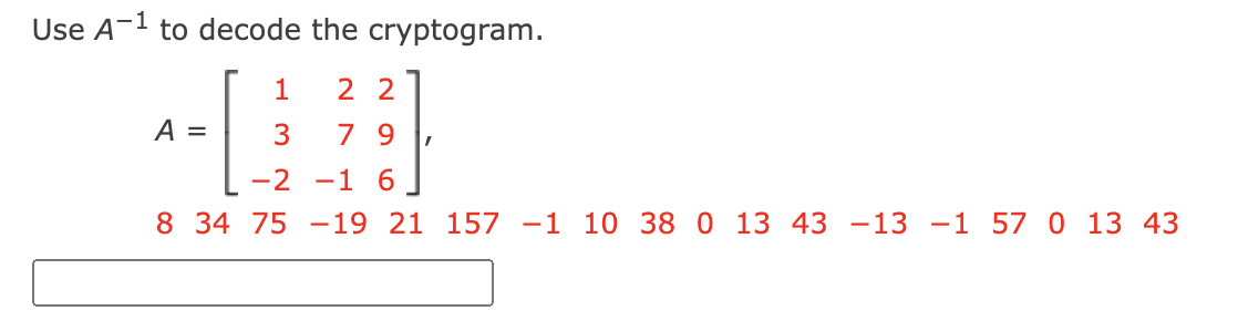 Solved Use A−1 to decode the cryptogram. A=⎣⎡13−227−1296⎦⎤, | Chegg.com